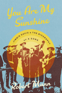You Are My Sunshine: Jimmie Davis & the Biography of a Song